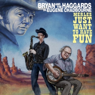 Bryan and the Haggards Featuring Dr. Eugene Chadbourne - Merles Just Want to Have Fun
